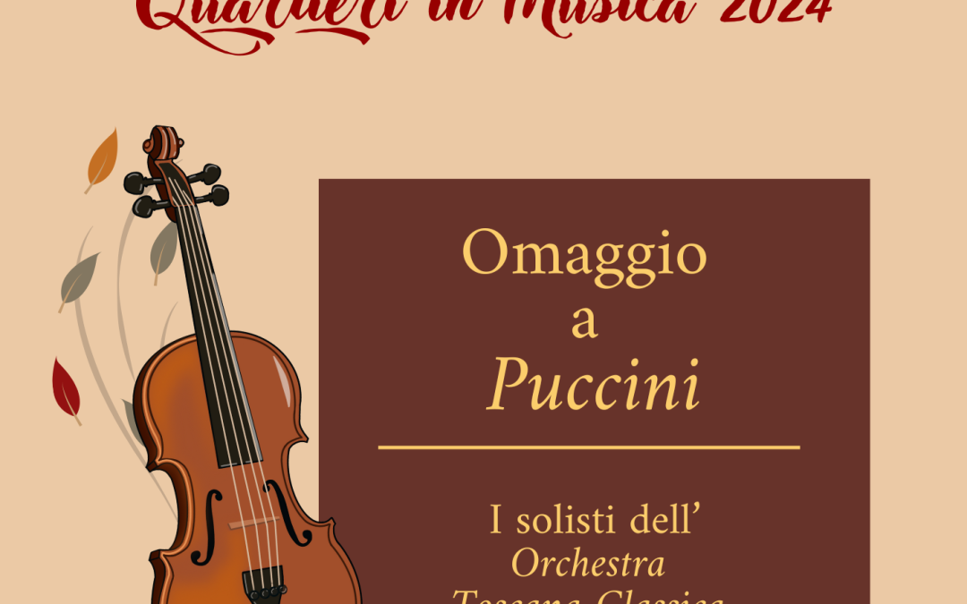 Toscana Classica, OMAGGIO A PUCCINI • Quartieri in Musica 2024